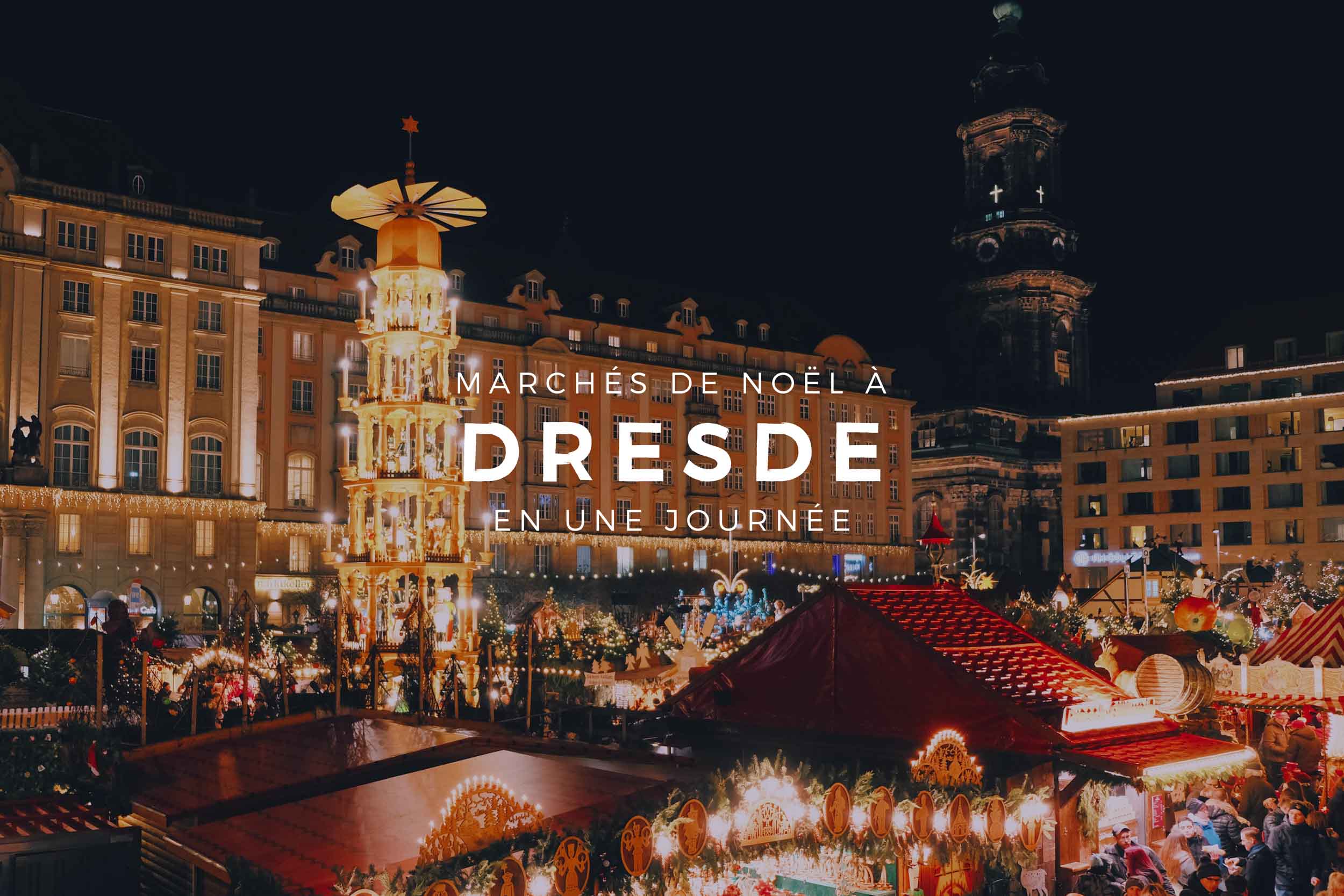Dresde : les plus beaux marchés de Noël - JOOWBAR | Blog Voyage & More