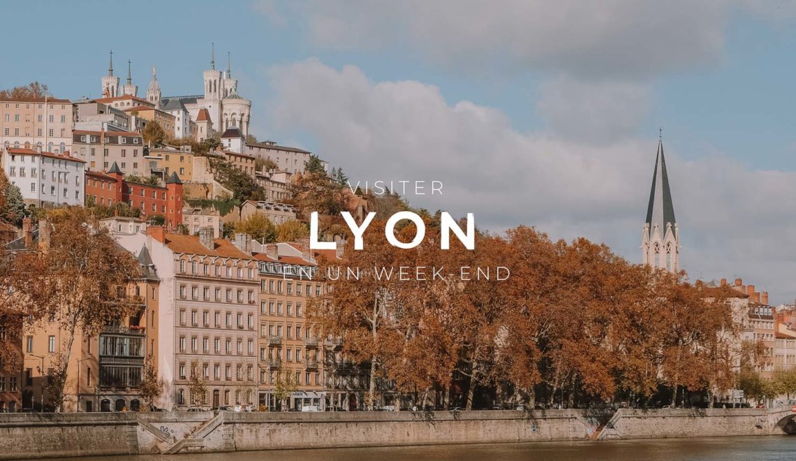 Visiter Lyon : que voir, que faire en un week-end